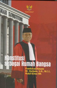 Konstitusi Sebagai Rumah Bangsa:Pemikiran Hukum Dr.Harjono,S.H.,M.C.L