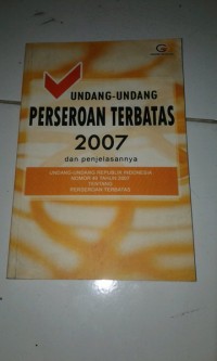 Undang-Undang Perseroan Terbatas 2007 dan Penjelasanya:Undang-Undang Republik Indonesia Nomor 40 Tahun 2007 Tentang Perseroan Terbatas