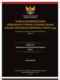 Naskah Komprehensif Perubahan Undang-Undang Dasar Negara Republik Indonesia Tahun 1945 Latar Belakang,Proses,dan Hasil Pembahasan 1999-2002