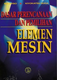 Dasar Perencanaan dan  Pemilihan Elemen Mesin