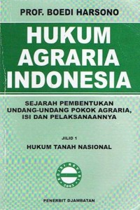 Hukum Agraria Indonesia: Sejarah Pembentukan Undang-Undang Pokok Agraria,Isi dan Pelaksanaanya