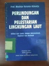 Perlindungan dan Pelestarian Lingkungan Laut dilihat dari Sudut Hukum Internasional,Regional & Nasional