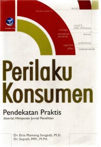 Perilaku Konsumen Pendekatan Praktis Disertai :Himpunan Jurnal Penelitian