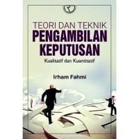 Teori dan Teknik Pengambilan Keputusan Kualitatif dan Kuantitatif