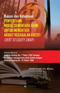 Hukum dan Ketentuan Penyertaan Modal Sementara Bank untuk Mengatasi Akibat Kegagalan Kredit (Debt To Equity Swap)