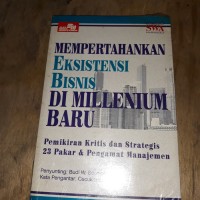 Image of Mempertahankan Eksistensi Bisnis di Millenium Baru (Pemikiran Kritis dan Strategi 23 Pakar & Pengamat Manajemen)