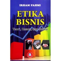 Image of Etika Bisnis Teori, Kasus dan Solusi