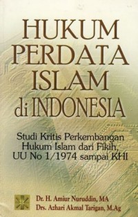 Image of Hukum Perdata Islam di indonesia : Studi Kritis Perkembangan Hukum Islam dari Fikih UU No.1/1974 Sampai KHI