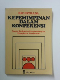 Image of Kepemimpinan dalam Konperensi Suatu Pedoman Pengembangan Pimpinan Pertemuan