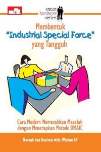 Image of Membentuk Industrial Special Force yang Tangguh :Cara Modern Memecahkan Masalah dengan Menerapkan Metode DMAIC