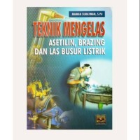 Image of Teknik Mengelas Asetilin,Brazing dan Las Busur Listrik