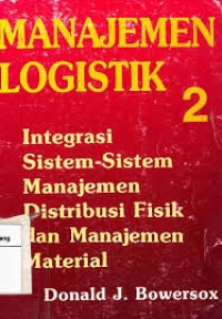 Image of Manajemen Logistik 2 : Integrasi Sistem-Sistem Manajemen Distribusi Fisik dan Manajemen Material